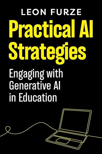 Practical AI Strategies: Engaging with Generative AI in Education - Paperback
