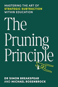 The Pruning Principle: Mastering the Art of Strategic Subtraction Within Education - Paperback