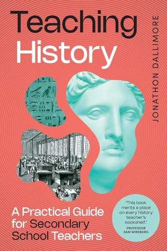 Teaching History: A Practical Guide for Secondary School Teachers - Paperback