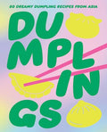 Dumplings: 80 Dreamy Dumpling Recipes from Asia - Hardcover