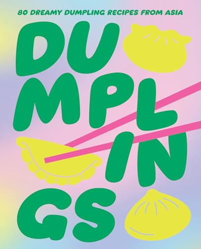 Dumplings: 80 Dreamy Dumpling Recipes from Asia - Hardcover