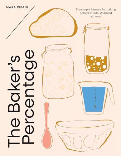 The Baker's Percentage: The Simple Formula for Making Perfect Sourdough Bread at Home - Hardcover
