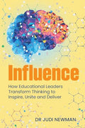 Influence: How Educational Leaders Transform Thinking to Inspire, Unite and Deliver - Paperback