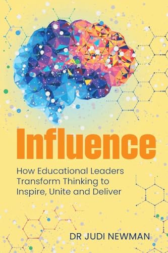 Influence: How Educational Leaders Transform Thinking to Inspire, Unite and Deliver - Paperback