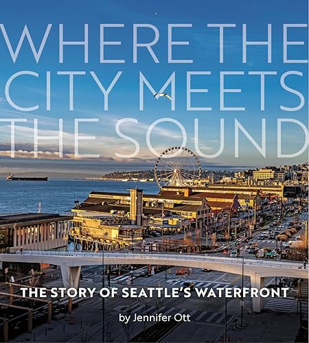 Where the City Meets the Sound: The Story of Seattle's Waterfront - Paperback