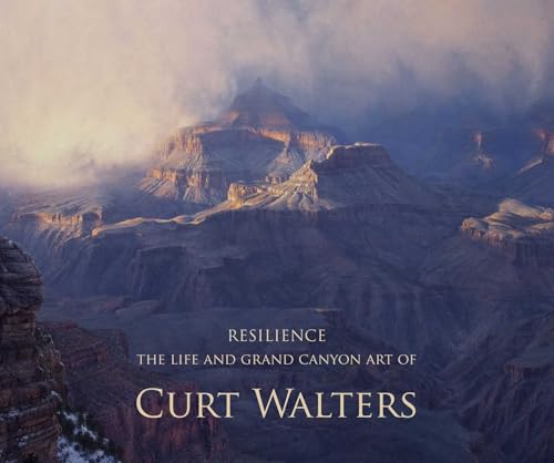 Resilience: The Life and Grand Canyon Art of Curt Walters - Hardcover