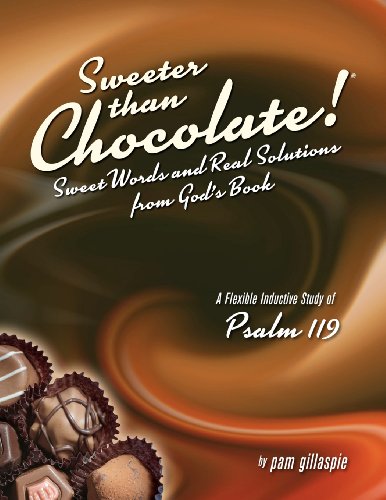 Sweeter Than Chocolate! Sweet Words and Real Solutions from God's Book: An Inductive Study of Psalm 119 - Paperback