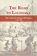 The Road to Louisiana: The Saint-Domingue Refugees 1792-1809 - Paperback