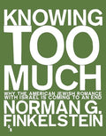 Knowing Too Much: Why the American Jewish Romance with Israel Is Coming to an End - Paperback