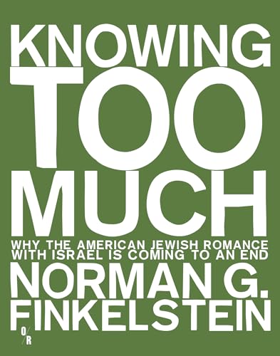 Knowing Too Much: Why the American Jewish Romance with Israel Is Coming to an End - Paperback