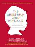 The Whole-Brain Child Workbook: Practical Exercises, Worksheets and Activitis to Nurture Developing Minds - Paperback