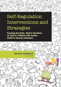 Self-Regulation Interventions and Strategies: Keeping the Body, Mind and Emotions on Task in Children with Autism, ADHD or Sensory Disorders - Paperback