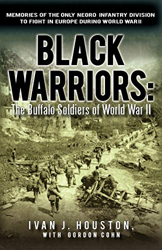 Black Warriors: The Buffalo Soldiers of World War II Memories of the Only Negro Infantry Division to Fight in Europe During World War - Paperback