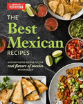 The Best Mexican Recipes: Kitchen-Tested Recipes Put the Real Flavors of Mexico Within Reach - Paperback