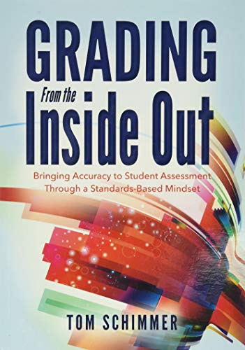 Grading from the Inside Out: Bringing Accuracy to Student Assessment Through a Standards-Based Mindset - Paperback