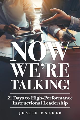 Now We're Talking: 21 Days to High-Performance Instructional Leadership (Making Time for Classroom Observation and Teacher Evaluation) - Paperback