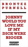 Johnny Would You Love Me If My Dick Were Bigger - Paperback