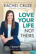 Love Your Life Not Theirs: 7 Money Habits for Living the Life You Want - Hardcover