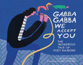 Gabba Gabba We Accept You: The Wondrous Tale of Joey Ramone - Hardcover
