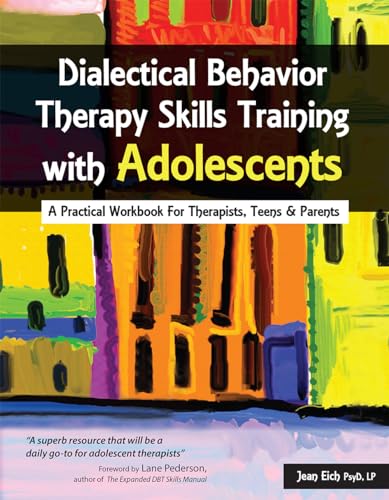 Dialectical Behavior Therapy Skills Training with Adolescents: A Practical Workbook for Therapists, Teens & Parents - Paperback