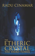 The Etheric Crystal: The Third Tunnel - Paperback
