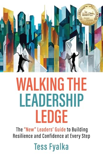 Walking the Leadership Ledge: The "NEW" Leaders' Guide to Building Resilience and Confidence at Every Step - Paperback
