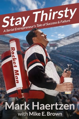 Stay Thirsty: A Serial Entrepreneur's Tale of Success & Failure - Paperback