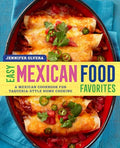 Easy Mexican Food Favorites: A Mexican Cookbook for Taqueria-Style Home Cooking - Paperback