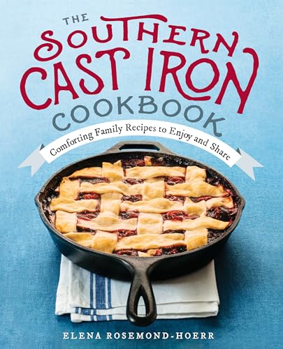 The Southern Cast Iron Cookbook: Comforting Family Recipes to Enjoy and Share - Paperback