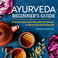 Ayurveda Beginner's Guide: Essential Ayurvedic Principles and Practices to Balance and Heal Naturally - Paperback
