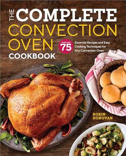 The Complete Convection Oven Cookbook: 75 Essential Recipes and Easy Cooking Techniques for Any Convection Oven - Paperback