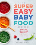 Super Easy Baby Food Cookbook: Healthy Homemade Recipes for Every Age and Stage - Paperback