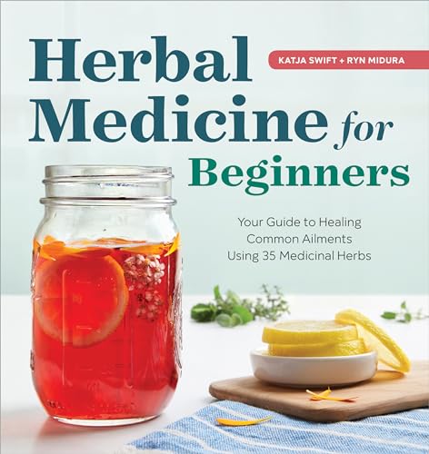 Herbal Medicine for Beginners: Your Guide to Healing Common Ailments with 35 Medicinal Herbs - Paperback