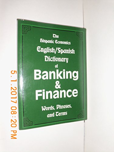 The Hispanic Economics English/Spanish Dictionary of Banking & Finance: Words, Phrases, and Terms - Paperback