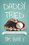 Daddy Tried: Overcoming the Failures of Fatherhood - Paperback