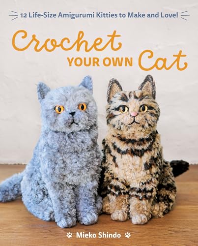 Crochet Your Own Cat: 12 Life-Size Amigurumi Kitties to Make and Love - Paperback