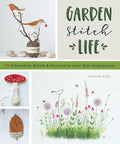 Garden Stitch Life: 50 Embroidery Motifs and Projects to Grow Your Inspiration - Paperback