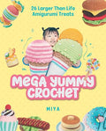 Mega Yummy Crochet: 26 Larger-Than-Life Amigarumi Treats - Paperback