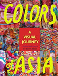 Colors of Asia: A Visual Journey - Hardcover