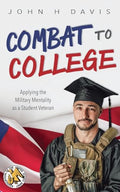 Combat to College: Applying the Military Mentality as a Student Veteran - Paperback