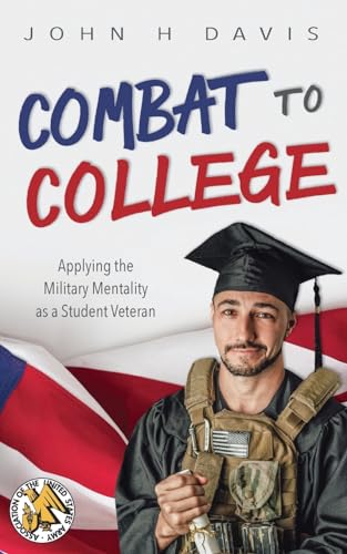 Combat to College: Applying the Military Mentality as a Student Veteran - Paperback