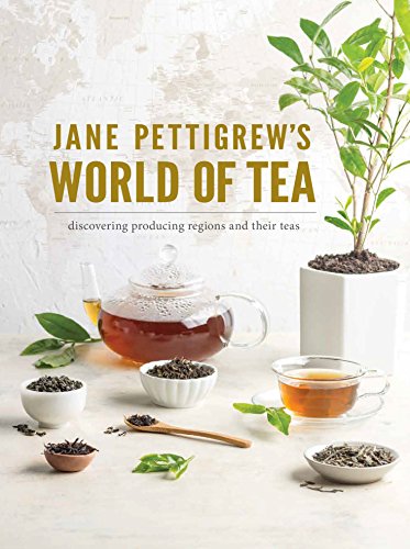 Jane Pettigrew's World of Tea: Discovering Producing Regions and Their Teas - Hardcover