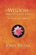 The Wisdom of a Meaningful Life: The Essence of Mindfulness - Paperback