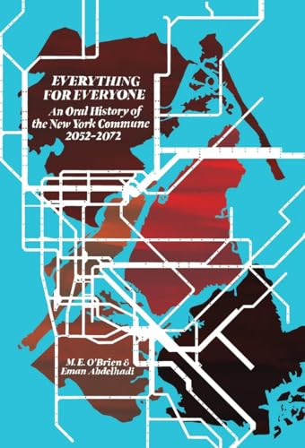 Everything for Everyone: An Oral History of the New York Commune, 2052-2072 - Paperback