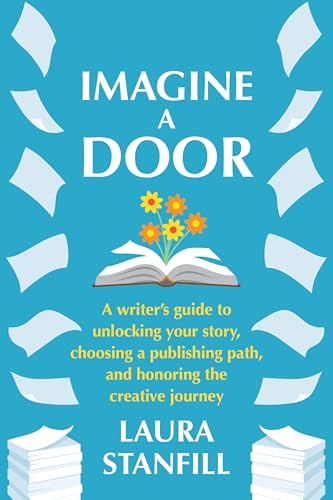 Imagine a Door: A Writer's Guide to Unlocking Your Story, Choosing a Publishing Path, and Honoring the Creative Journey - Paperback