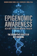 Epigenomic Awareness as a Key to Black Mental Health: The Disruptive Effects of Not Knowing: The Disruptive Effects of Not Knowing - Paperback