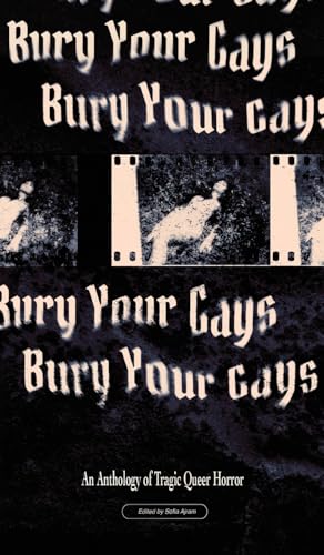 Bury Your Gays: An Anthology of Tragic Queer Horror - Hardcover