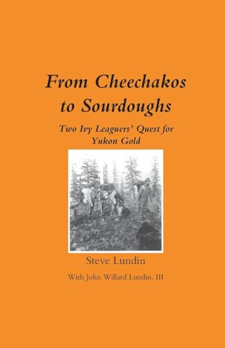 From Cheechakos to Sourdoughs: Two Ivy Leaguers' Quest for Yukon Gold - Paperback