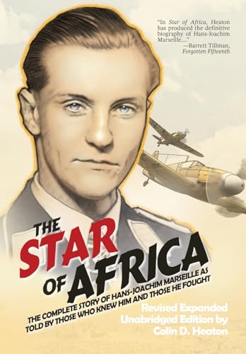 The Star of Africa: The Complete Story of Hans-Joachim Marseille as Told by Those Who Knew Him and Those He Fought - Hardcover