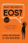 What the Heck Is Eos?: A Complete Guide for Employees in Companies Running on EOS - Hardcover